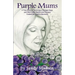 Purple Mums: A True Story of Surviving a Stranger Rape
