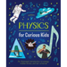 Physics for Curious Kids: An Illustrated Introduction to Energy, Matter, Forces, and Our Universe!