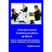 Interpersonal Communication at Work: How to communicate with customers, bosses, colleagues and subordinates