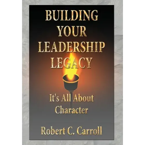Building Your Leadership Legacy: It's All About Character