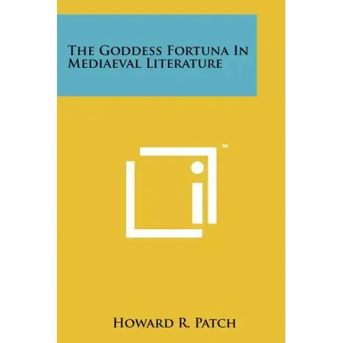 The Goddess Fortuna In Mediaeval Literature
