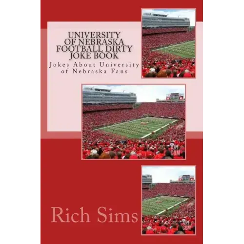University of Nebraska Football Dirty Joke Book: Jokes About University of Nebraska Fans