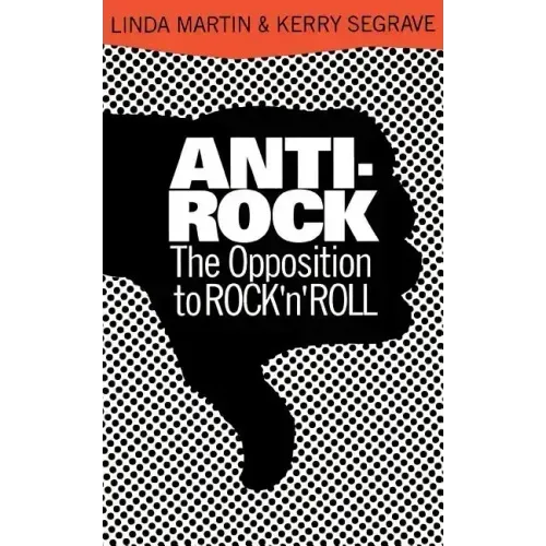 Anti-Rock: The Opposition to Rock 'n' Roll