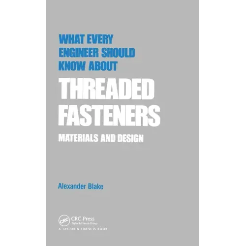 What Every Engineer Should Know about Threaded Fasteners: Materials and Design
