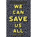 We Can Save Us All