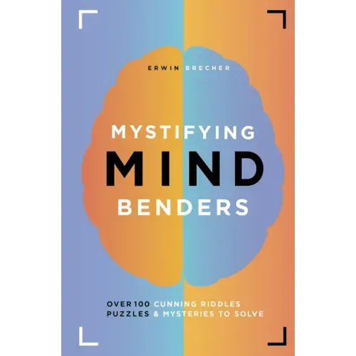 Mystifying Mind Benders: Over 100 Cunning Riddles, Puzzles & Mysteries to Solve