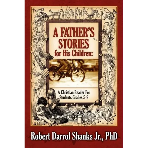 A Father's Stories for His Children: A Christian Reader For Students Grades 5-9
