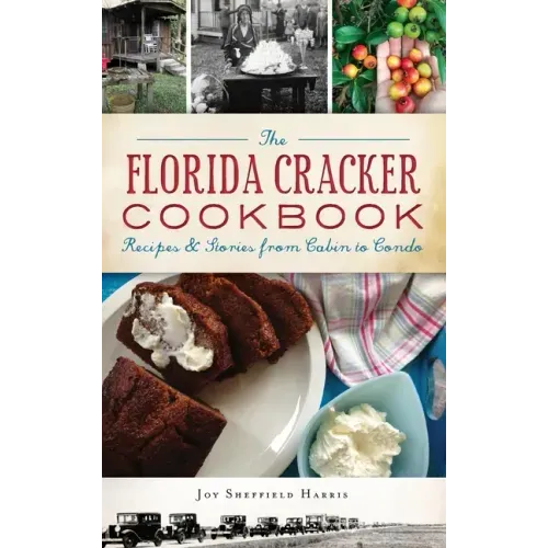 The Florida Cracker Cookbook: Recipes and Stories from Cabin to Condo