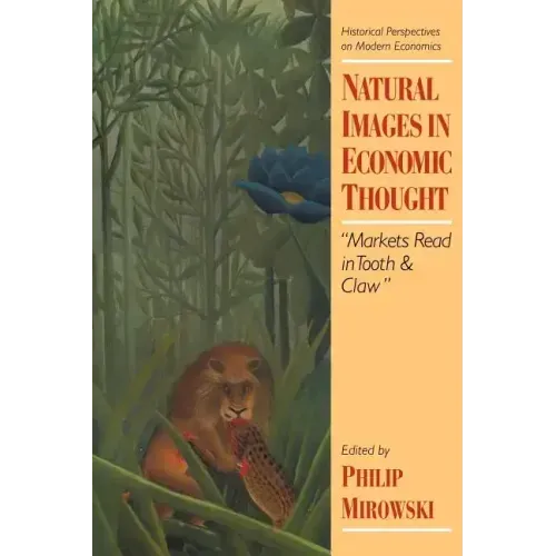 Natural Images in Economic Thought: Markets Read in Tooth and Claw