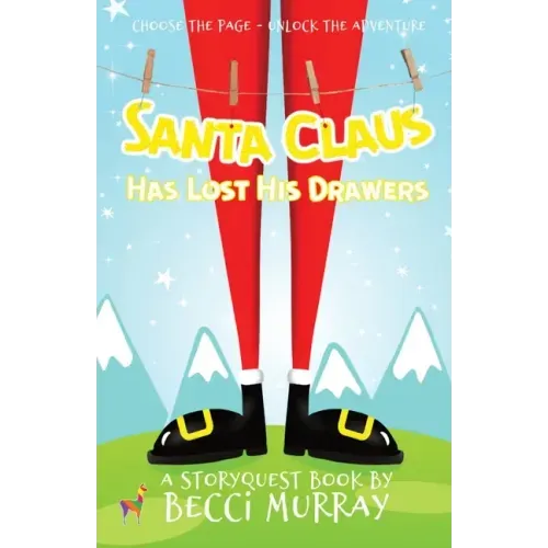 Santa Claus Has Lost His Drawers: a choose the page StoryQuest adventure