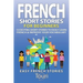French Short Stories for Beginners: 10 Exciting Short Stories to Easily Learn French & Improve Your Vocabulary
