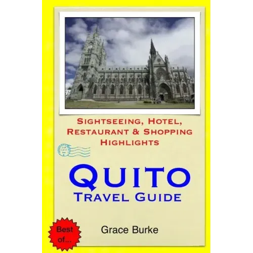 Quito Travel Guide: Sightseeing, Hotel, Restaurant & Shopping Highlights