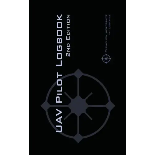 UAV PILOT LOGBOOK 2nd Edition: A Comprehensive Drone Flight Logbook for Professional and Serious Hobbyist Drone Pilots - Log Your Drone Flights Like a