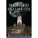 Haunted Salt Lake City