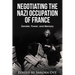 Negotiating the Nazi Occupation of France: Gender, Power, and Memory