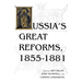 Russia S Great Reforms, 1855 1881
