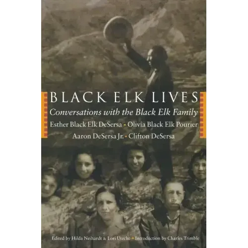 Black Elk Lives: Conversations with the Black Elk Family
