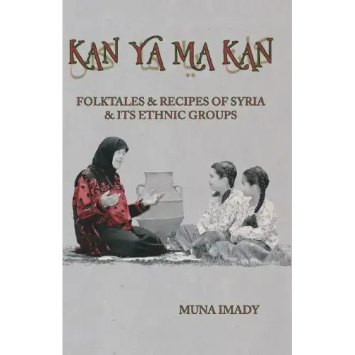 Kan Ya Ma Kan: Folktales and Recipes of Syria and Its Ethnic Groups