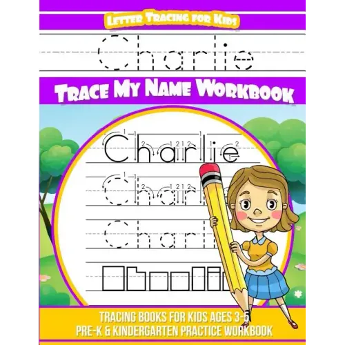 Charlie Letter Tracing for Kids Trace my Name Workbook: Tracing Books for Kids ages 3 - 5 Pre-K & Kindergarten Practice Workbook