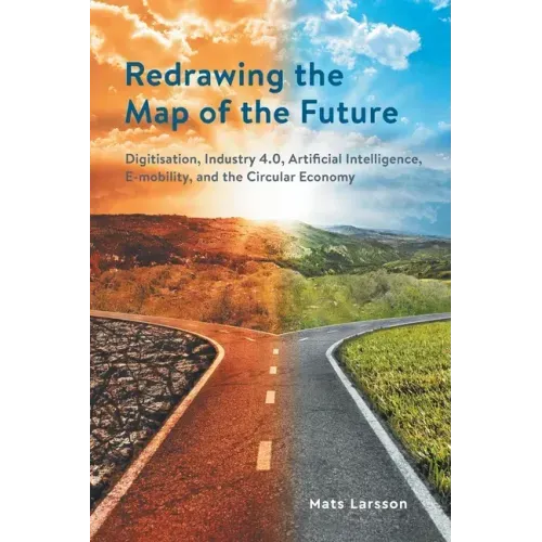 Redrawing the Map of the Future: Digitisation, Industry 4.0, Artificial Intelligence, E-mobility, and the Circular Economy