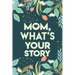 Mom, What's your story: Mothers Journal Keepsake