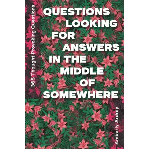 365 Thought Provoking Questions - Questions Looking For Answers In The Middle Of Somewhere: Icebreaker Relationship Couple Conversation Starter with F