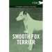 The Smooth Fox Terrier - A Complete Anthology of the Dog