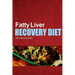 Fatty Liver Recovery Diet - Tasty Recipe Ideas: Healthy and Delicious Recipes for Liver Detox and Fatty Liver Recovery