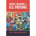 Music-Making in U.S. Prisons: Listening to Incarcerated Voices