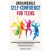 Unshakeable Self-Confidence for Teens: Overcome Self-Doubt, Build an Improved Self esteem, And Achieve Excellence in Academics, Relationships, And Soc