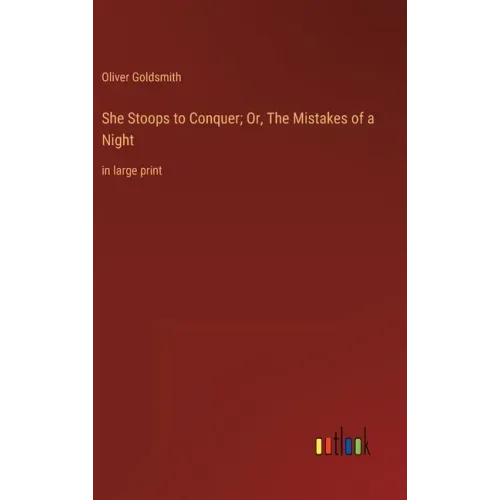 She Stoops to Conquer; Or, The Mistakes of a Night: in large print