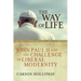 The Way of Life: John Paul II and the Challenge of Liberal Modernity