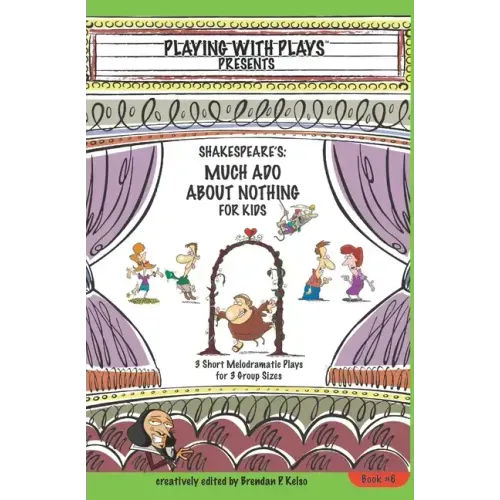 Shakespeare's Much Ado About Nothing for Kids: 3 Short Melodramatic Plays for 3 Group Sizes