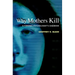 Why Mothers Kill: A Forensic Psychologist's Casebook