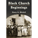 Black Church Beginnings: The Long-Hidden Realities of the First Years
