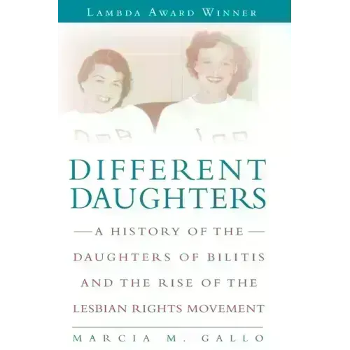Different Daughters: A History of the Daughters of Bilitis and the Rise of the Lesbian Rights Movement