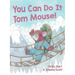 You Can Do It Tom Mouse!