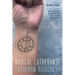 Radical Lutherans/Lutheran Radicals