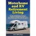 Motorhome and RV Retirement Living: The Most Enjoyable and Least Expensive Way to Retire