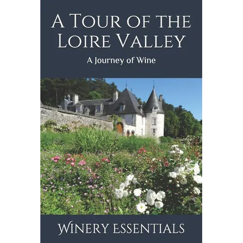A Tour of the Loire Valley: A Journey of Wine - Paperback