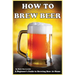 How To Brew Beer: A Beginner's Guide to Brewing Beer At Home