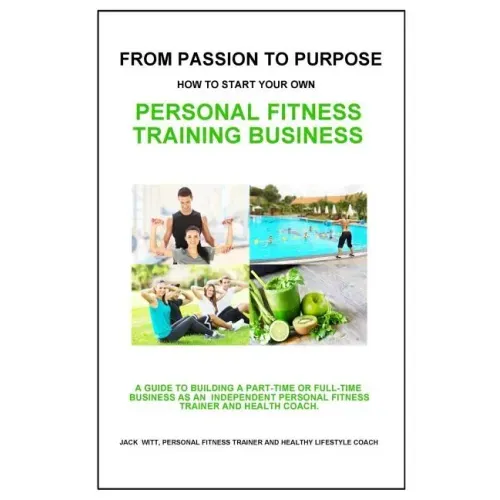 From Passion to Purpose: How to Start a Personal Fitness Training Business