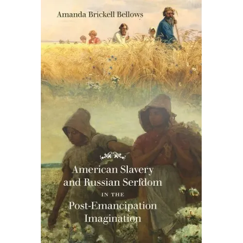 American Slavery and Russian Serfdom in the Post-Emancipation Imagination