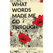 What Words Made Me Go Through