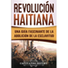 Revolución haitiana: Una guía fascinante de la abolición de la esclavitud