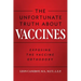 The Unfortunate Truth About Vaccines: Exposing the Vaccine Orthodoxy