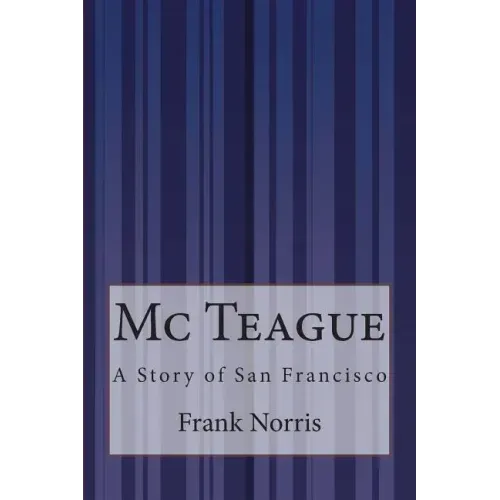 Mc Teague: A Story of San Francisco
