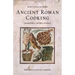 Ancient Roman Cooking: Ingredients, Recipes, Sources
