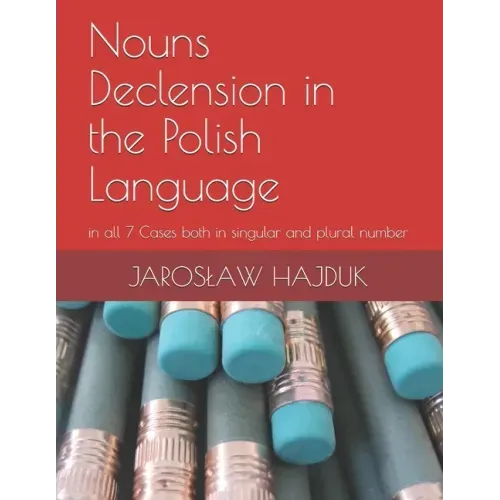 Nouns Declension in the Polish Language: in all 7 Cases both in singular and plural number
