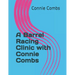 A Barrel Racing Clinic with Connie Combs: 2020 Edition
